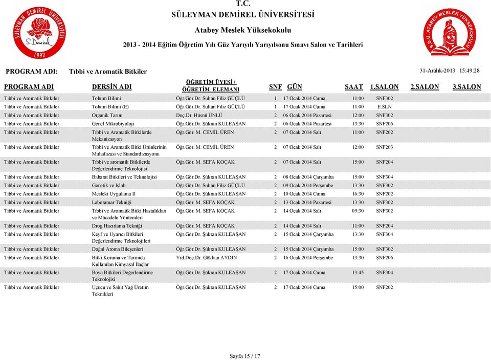 Şükran KULEAŞAN 2 06 Ocak 2014 Pazartesi 13:30 SNF206 de Mekanizasyon Tıbbi ve Aromatik Bitki Ürünlerinin Muhafazası ve Standardizasyonu Tıbbi ve aromatik Bitkilerde Değerlendirme Teknolojisi Öğr.Gör.