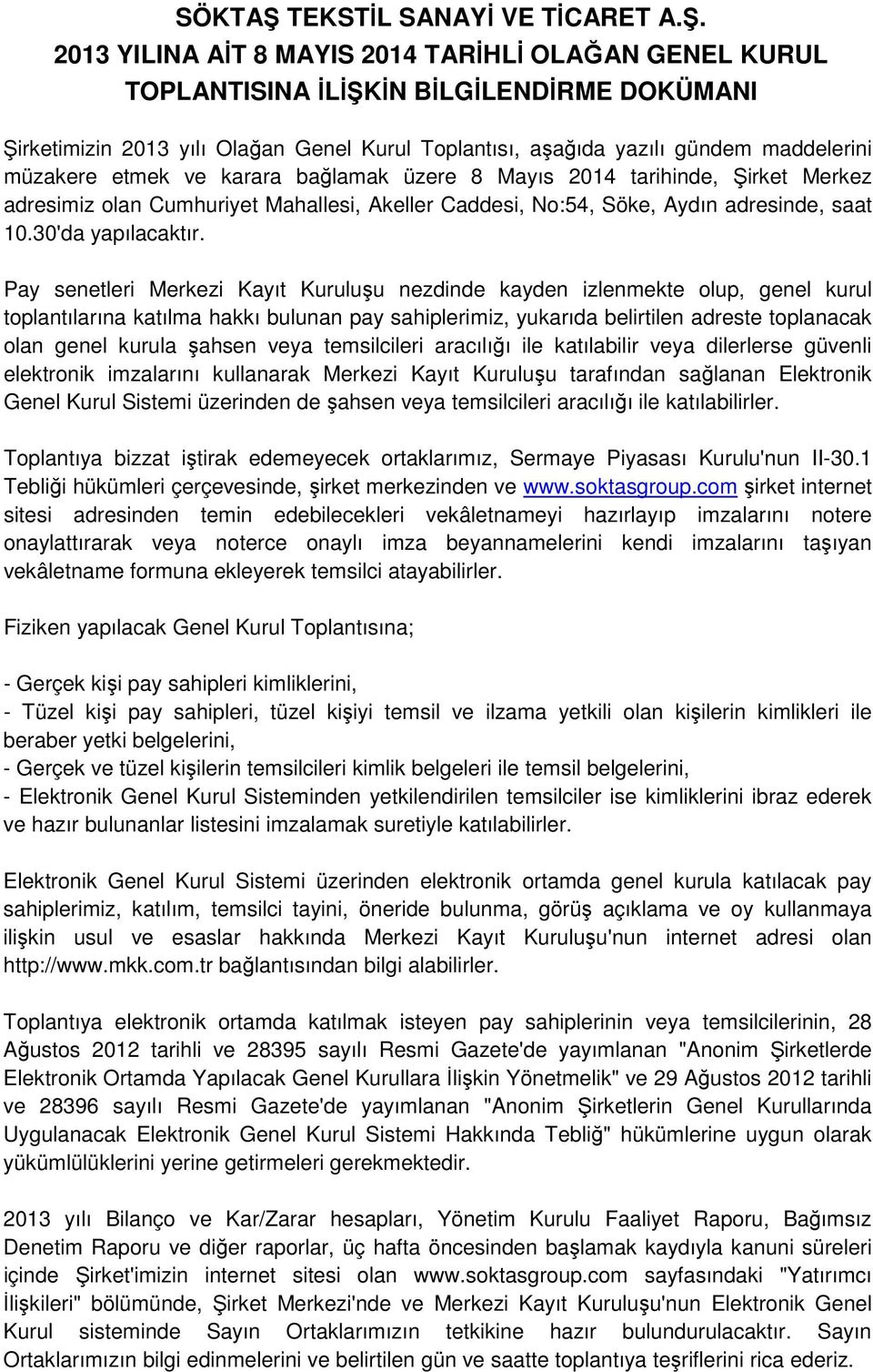 2013 YILINA AİT 8 MAYIS 2014 TARİHLİ OLAĞAN GENEL KURUL TOPLANTISINA İLİŞKİN BİLGİLENDİRME DOKÜMANI Şirketimizin 2013 yılı Olağan Genel Kurul Toplantısı, aşağıda yazılı gündem maddelerini müzakere