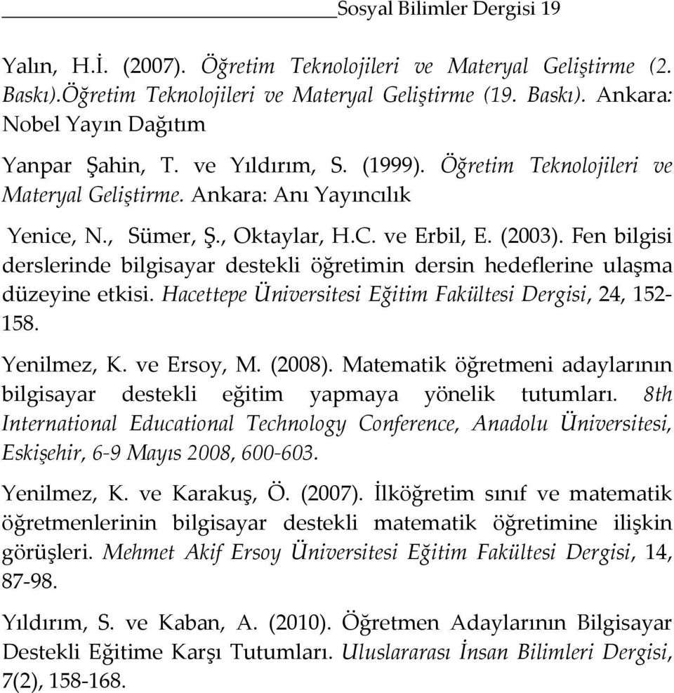 Fen bilgisi derslerinde bilgisayar destekli öğretimin dersin hedeflerine ulaşma düzeyine etkisi. Hacettepe Üniversitesi Eğitim Fakültesi Dergisi, 24, 152-158. Yenilmez, K. ve Ersoy, M. (2008).