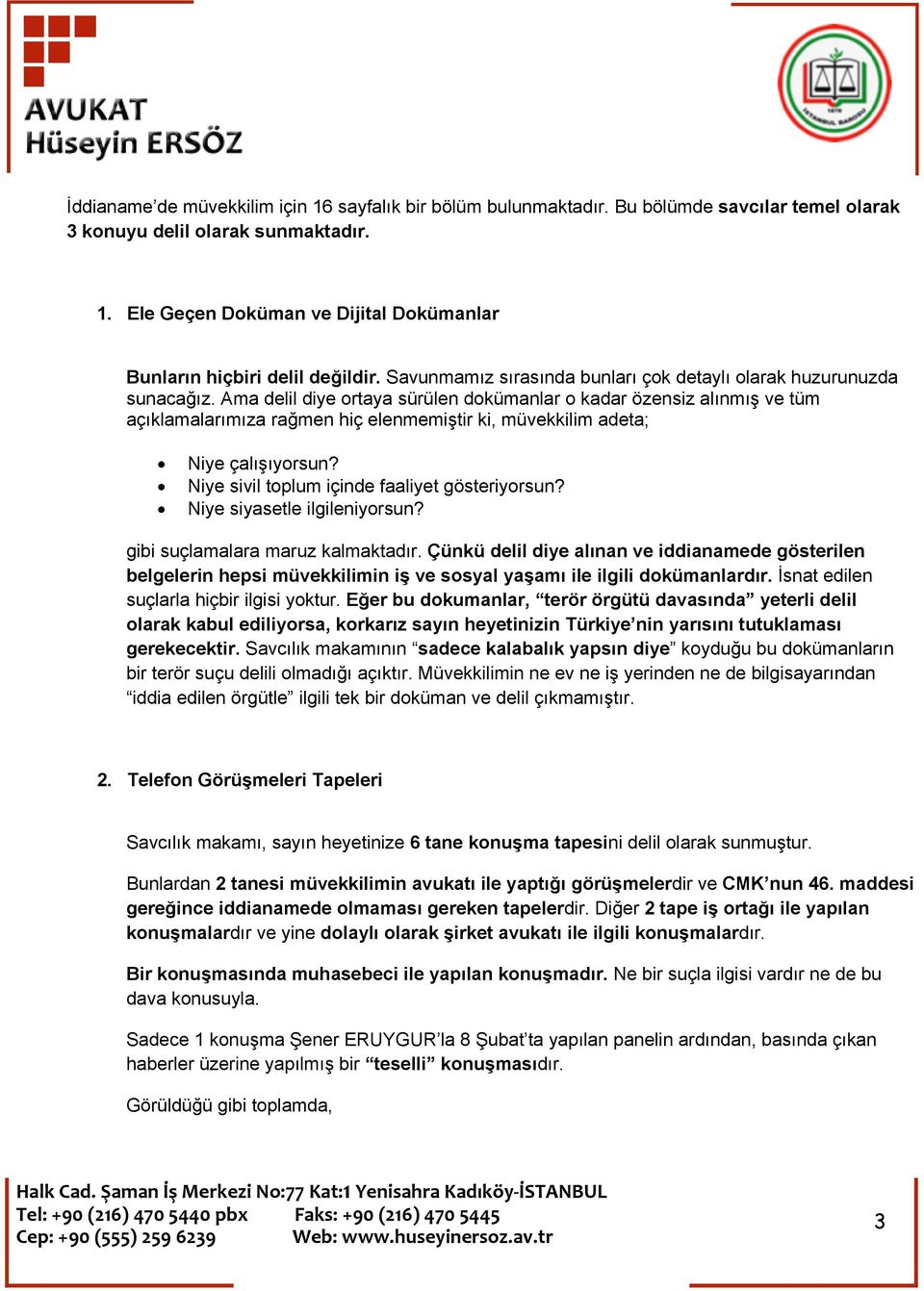 Ama delil diye ortaya sürülen dokümanlar o kadar özensiz alınmış ve tüm açıklamalarımıza rağmen hiç elenmemiştir ki, müvekkilim adeta; Niye çalışıyorsun?