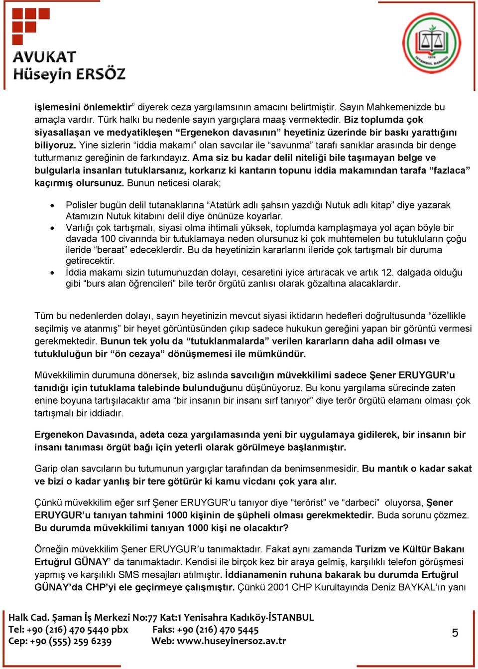 Yine sizlerin iddia makamı olan savcılar ile savunma tarafı sanıklar arasında bir denge tutturmanız gereğinin de farkındayız.