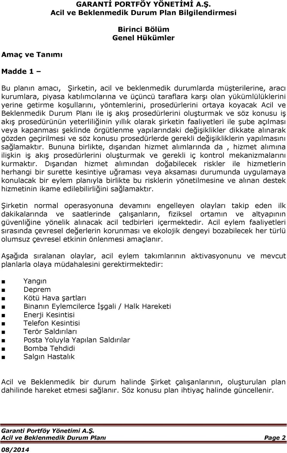 taraflara karşı olan yükümlülüklerini yerine getirme koşullarını, yöntemlerini, prosedürlerini ortaya koyacak Acil ve Beklenmedik Durum Planı ile iş akış prosedürlerini oluşturmak ve söz konusu iş