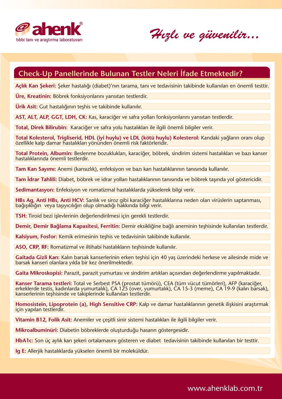 AST, ALT, ALP, GGT, LDH, CK: Kas, karaciðer ve safra yollarý fonksiyonlarýný yansýtan testlerdir. Total, Direk Bilirubin: Karaciðer ve safra yolu hastalýklarý ile ilgili önemli bilgiler verir.