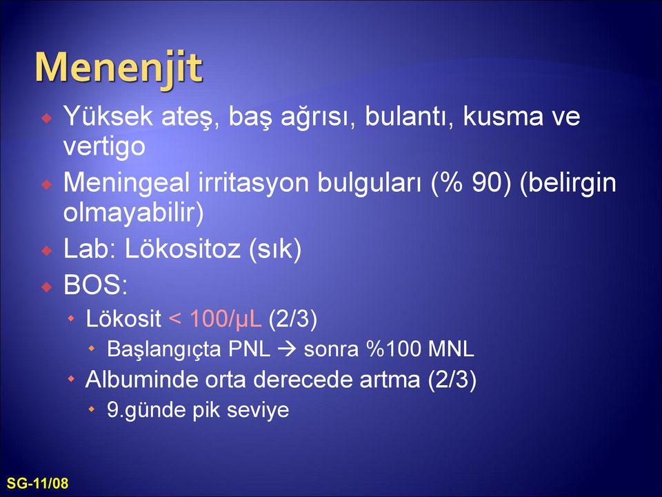 Lökositoz (sık) BOS: Lökosit < 100/µL (2/3) Başlangıçta PNL