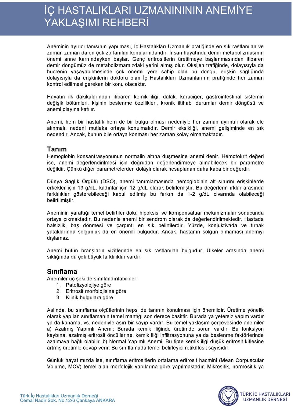 Oksijen trafi inde, dolayısıyla da hücrenin ya ayabilmesinde çok önemli yere sahip olan bu döngü, eri kin sa lı ında dolayısıyla da eri kinlerin doktoru olan ç Hastalıkları Uzmanlarının prati inde