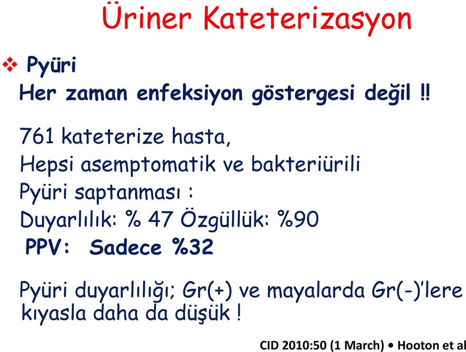 saptanması : Duyarlılık: % 47 Özgüllük: %90 PPV: Sadece %32 Pyüri