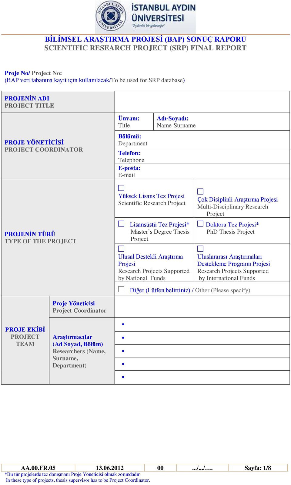 Ulusal Destekli Araştırma Projesi Research Projects Supported by National Funds Çok Disiplinli Araştırma Projesi Multi-Disciplinary Research Project Doktora Tez Projesi* PhD Thesis Project