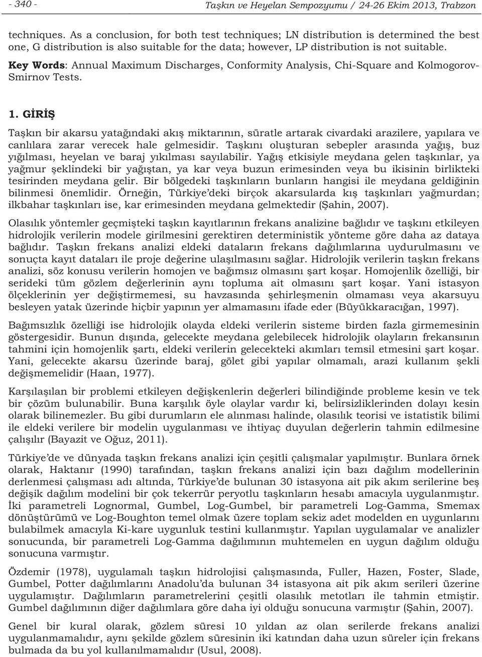 Key Words: Annual Maximum Discharges, Conformity Analysis, Chi-Square and Kolmogorov- Smirnov Tests. 1.