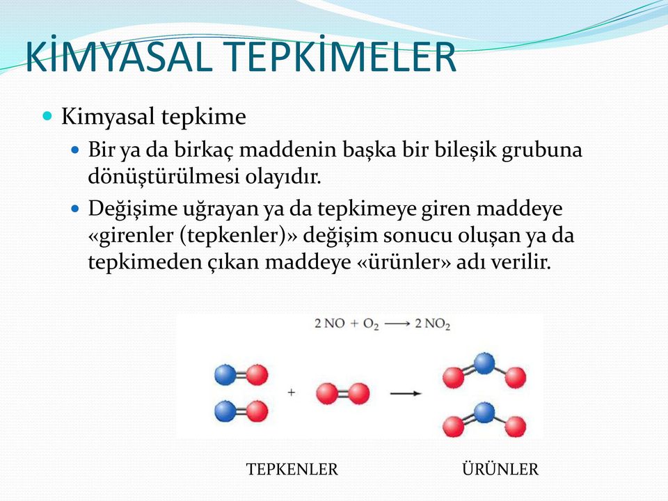 Değişime uğrayan ya da tepkimeye giren maddeye «girenler (tepkenler)»