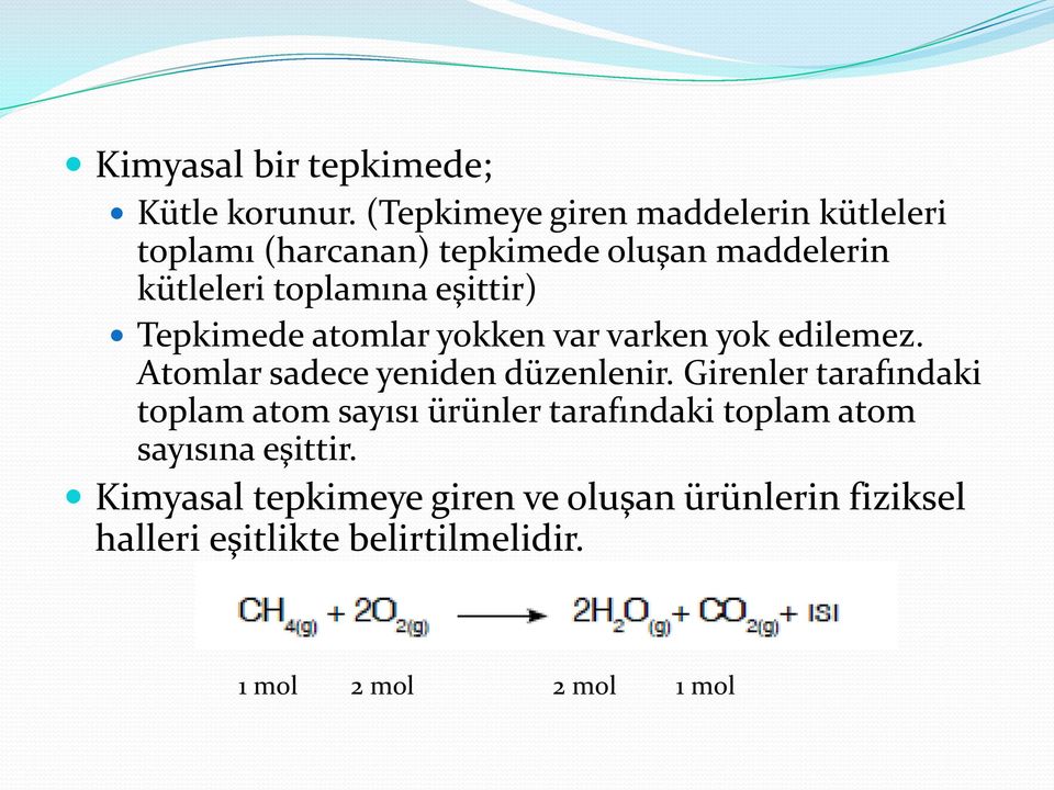 eşittir) Tepkimede atomlar yokken var varken yok edilemez. Atomlar sadece yeniden düzenlenir.