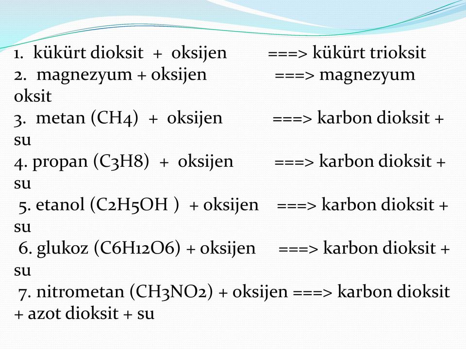 propan (C3H8) + oksijen ===> karbon dioksit + su 5.