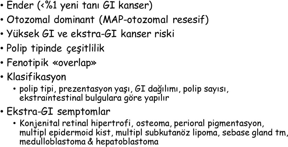 sayısı, ekstraintestinal bulgulara göre yapılır Ekstra-GI semptomlar Konjenital retinal hipertrofi, osteoma,