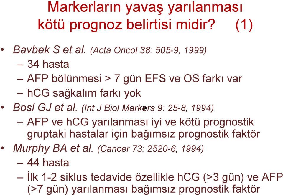 (Int J Biol Markers > 9: 25-8, 1994) AFP ve hcg yarılanması iyi ve kötü prognostik gruptaki hastalar için bağımsız