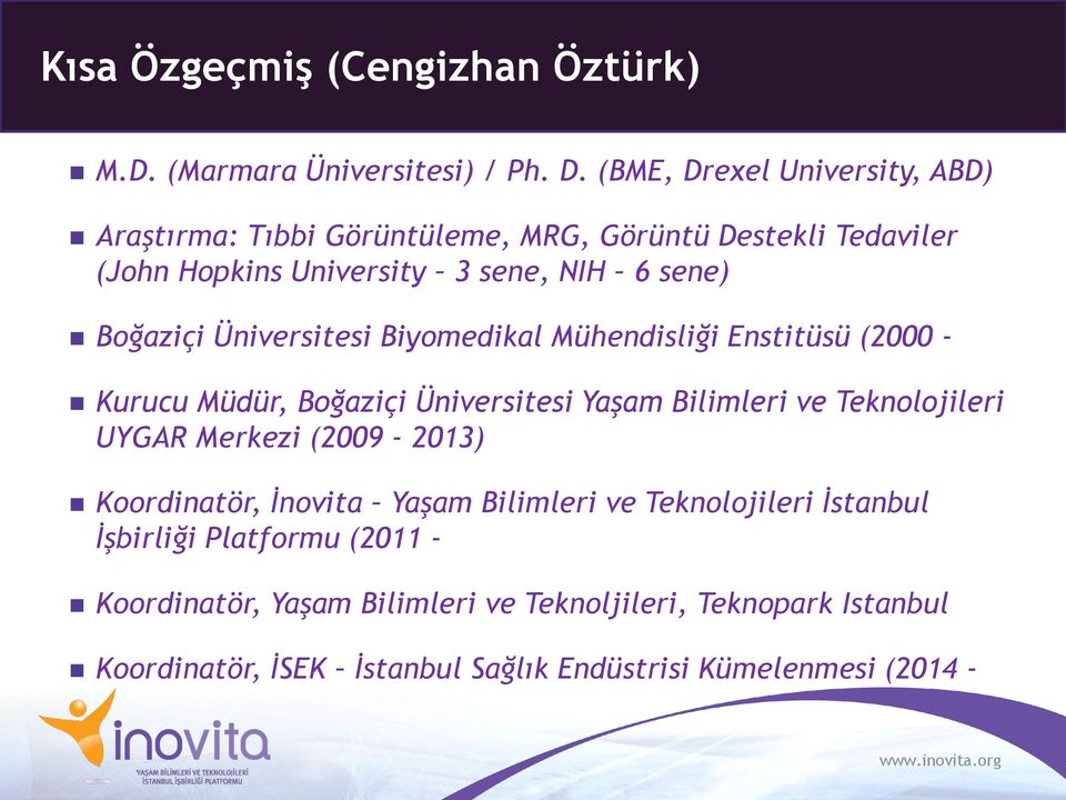 Üniversitesi Biyomedikal Mühendisliği Enstitüsü (2000 - Kurucu Müdür, Boğaziçi Üniversitesi Yaşam Bilimleri ve Teknolojileri UYGAR Merkezi (2009-2013)