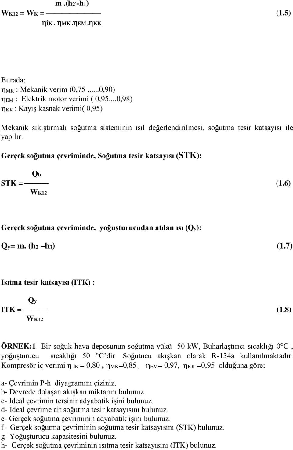 Gerçek soğutma çevriminde, Soğutma tesir katsayısı (STK): Qb STK = (1.6) WK12 Gerçek soğutma çevriminde, yoğuşturucudan atılan ısı (Qy): Qy= m. (h2 h3) (1.