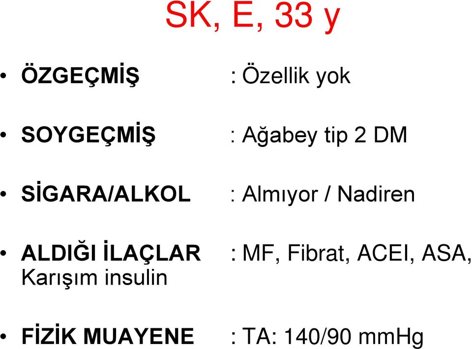 : Özellik yok : Ağabey tip 2 DM : Almıyor /