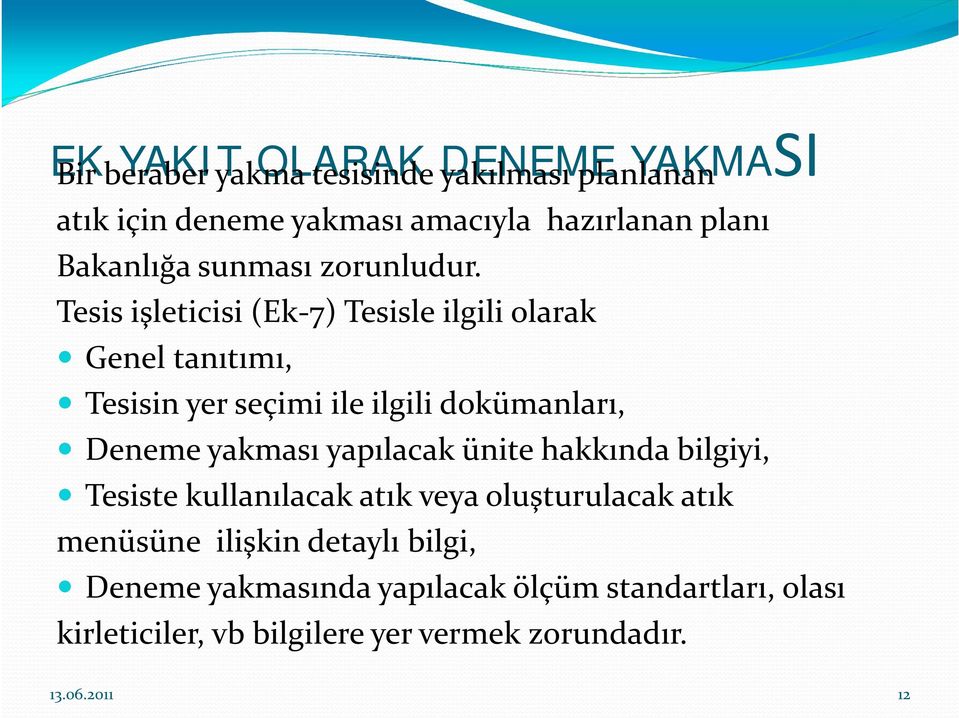 Tesis işleticisi (Ek 7) Tesisle ilgili olarak Genel tanıtımı, Tesisin yer seçimi ile ilgili dokümanları, Deneme yakması