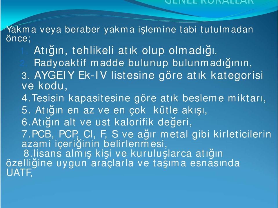 Tesisin kapasitesine göre atık besleme miktarı, 5. Atığın en az ve en çok kütle akışı, 6.Atığın alt ve ust kalorifik değeri, 7.