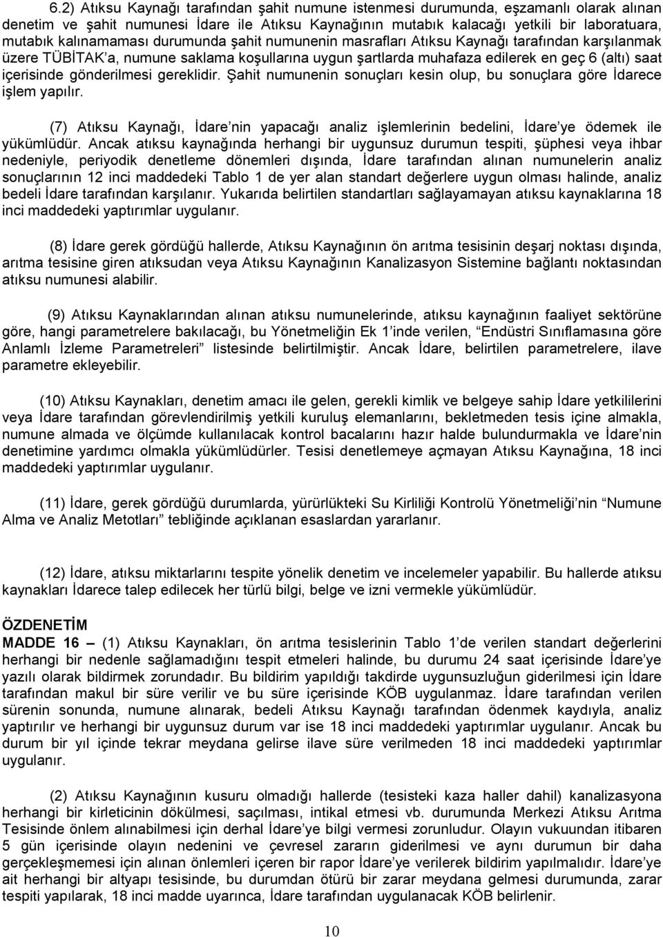 gönderilmesi gereklidir. Şahit numunenin sonuçları kesin olup, bu sonuçlara göre İdarece işlem yapılır.