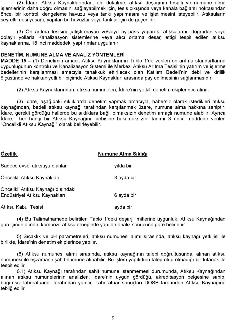 (3) Ön arıtma tesisini çalıştırmayan ve/veya by-pass yaparak, atıksularını, doğrudan veya dolaylı yollarla Kanalizasyon sistemlerine veya alıcı ortama deşarj ettiği tespit edilen atıksu kaynaklarına,