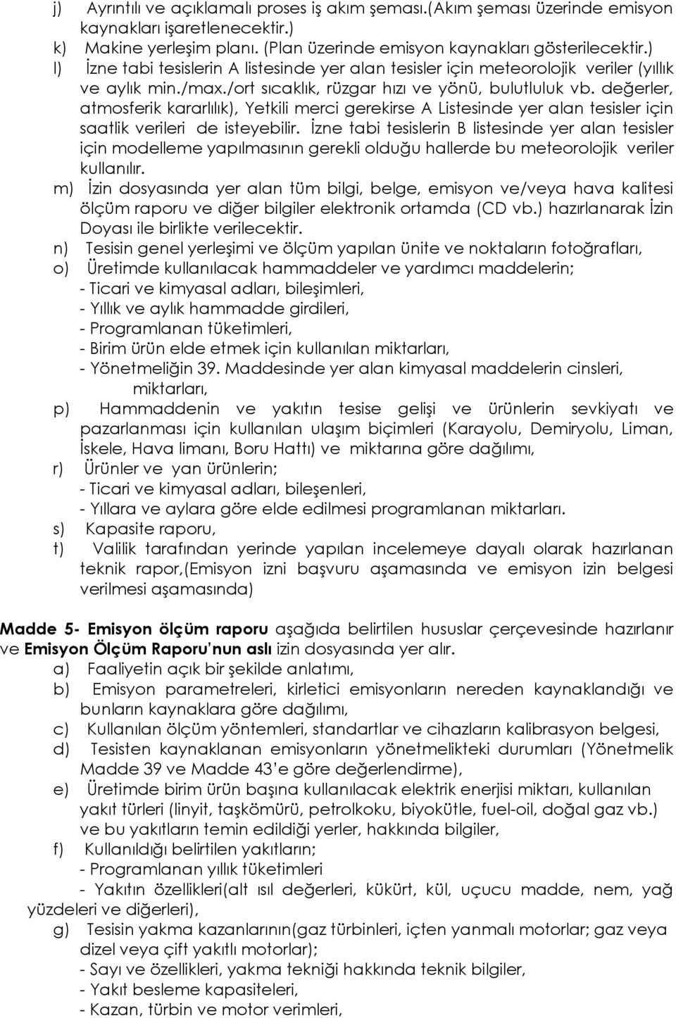 değerler, atmosferik kararlılık), Yetkili merci gerekirse A Listesinde yer alan tesisler için saatlik verileri de isteyebilir.