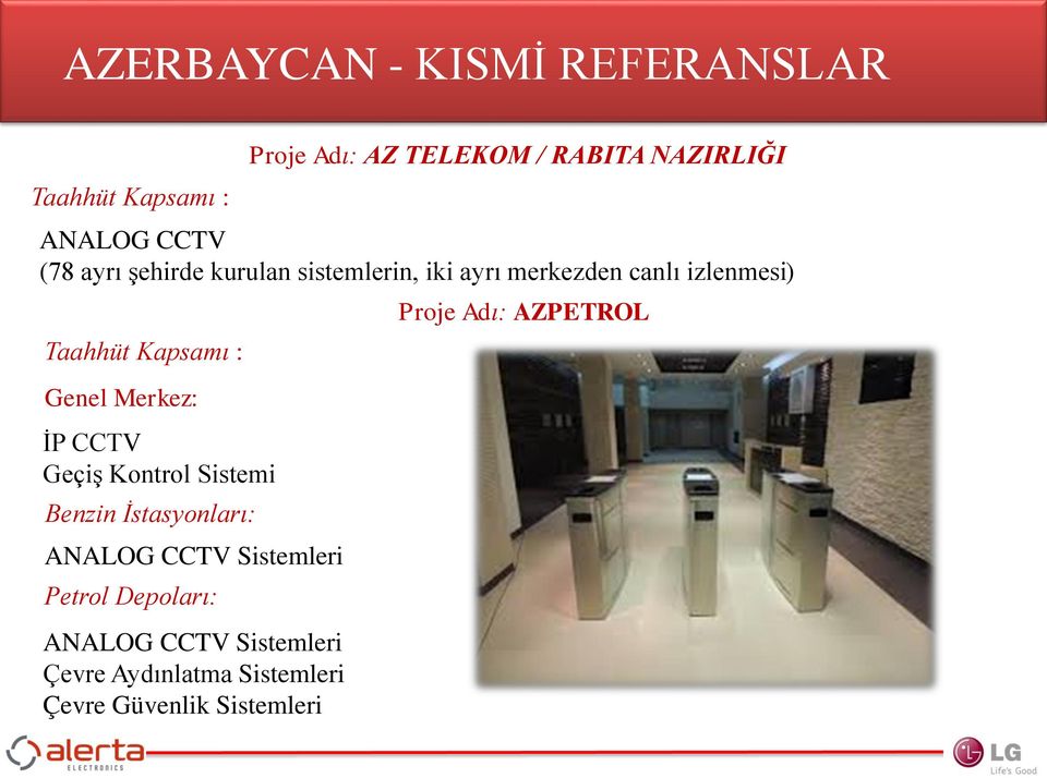 Genel Merkez: İP CCTV Geçiş Kontrol Sistemi Benzin İstasyonları: ANALOG CCTV Sistemleri Petrol