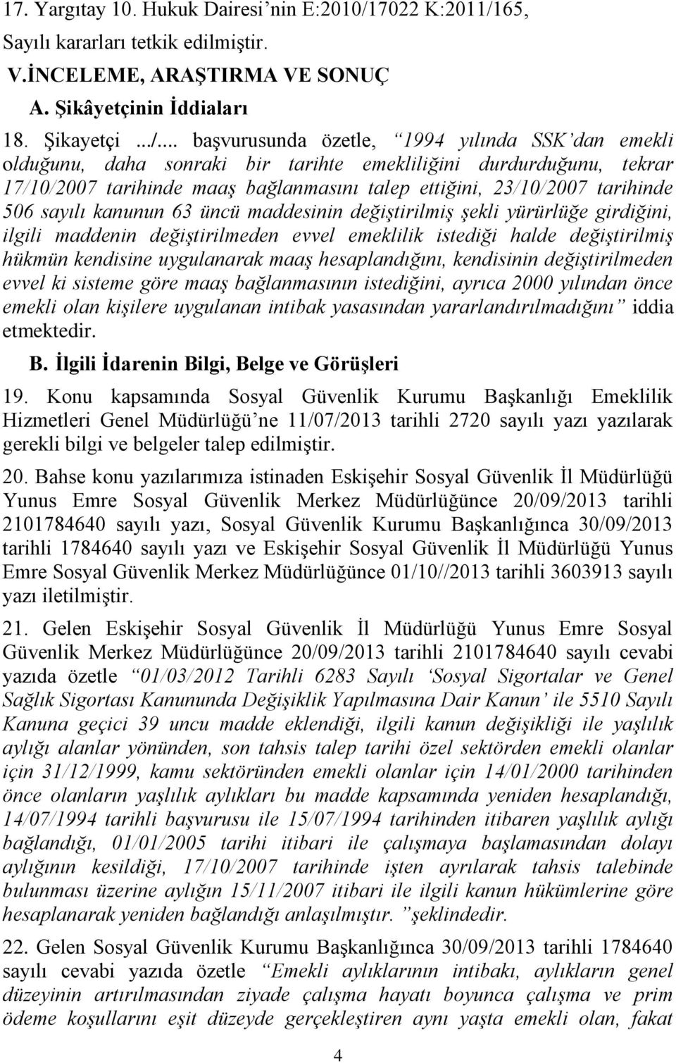 65, Sayılı kararları tetkik edilmiştir. V.İNCELEME, ARAŞTIRMA VE SONUÇ A. Şikâyetçinin İddiaları 18. Şikayetçi.../.