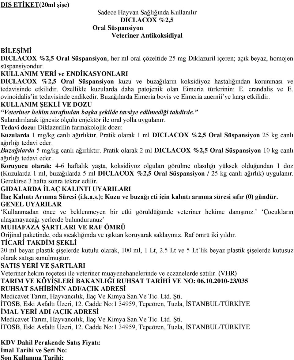 crandalis ve E. ovinoidalis in tedavisinde endikedir. Buzağılarda Eimeria bovis ve Eimeria zuernii ye karşı etkilidir.