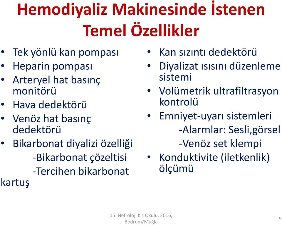 bikarbonat kartuş Temel Özellikler Kan sızıntı dedektörü Diyalizat ısısını düzenleme sistemi Volümetrik