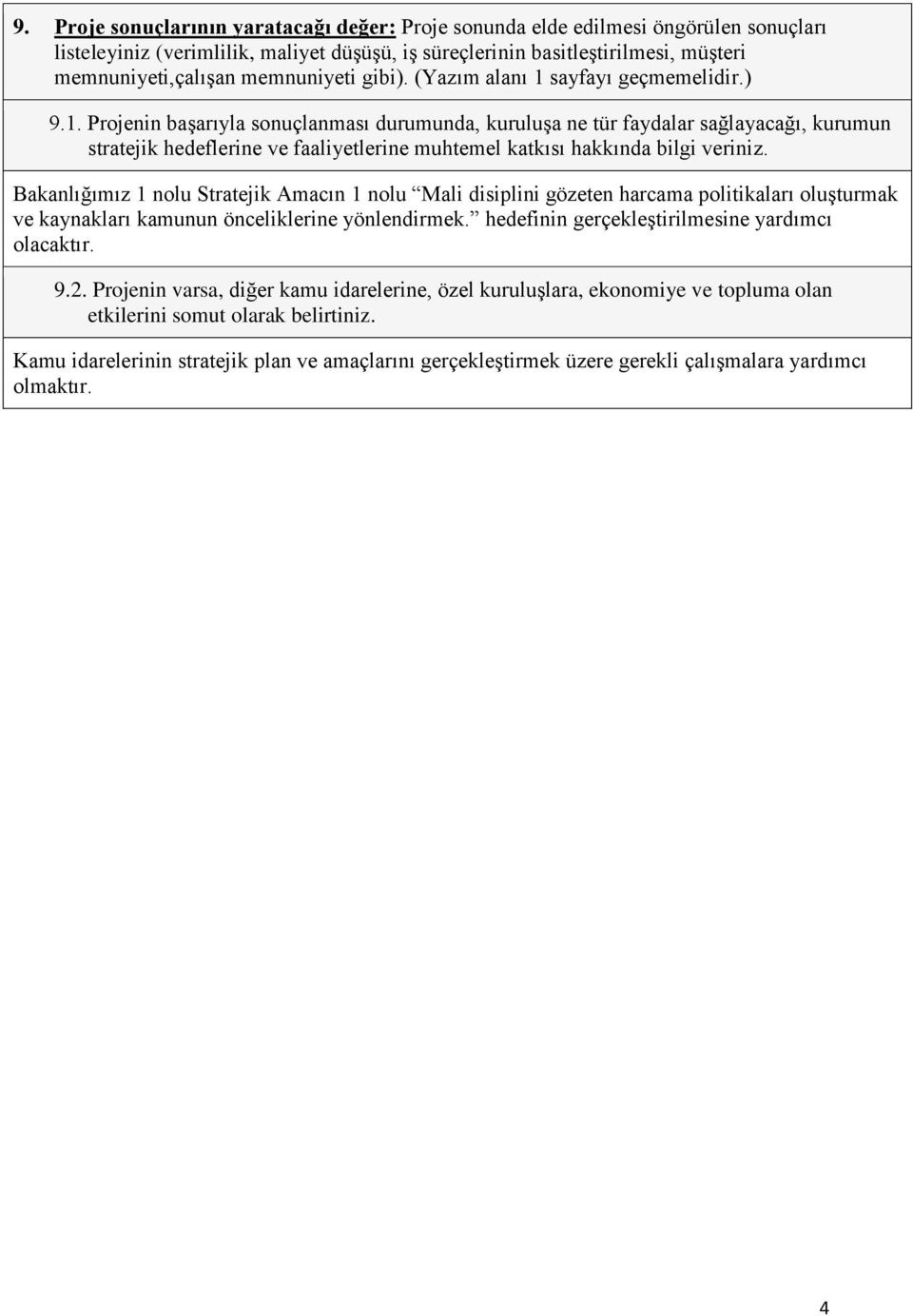 sayfayı geçmemelidir.) 9.1. Projenin başarıyla sonuçlanması durumunda, kuruluşa ne tür faydalar sağlayacağı, kurumun stratejik hedeflerine ve faaliyetlerine muhtemel katkısı hakkında bilgi veriniz.