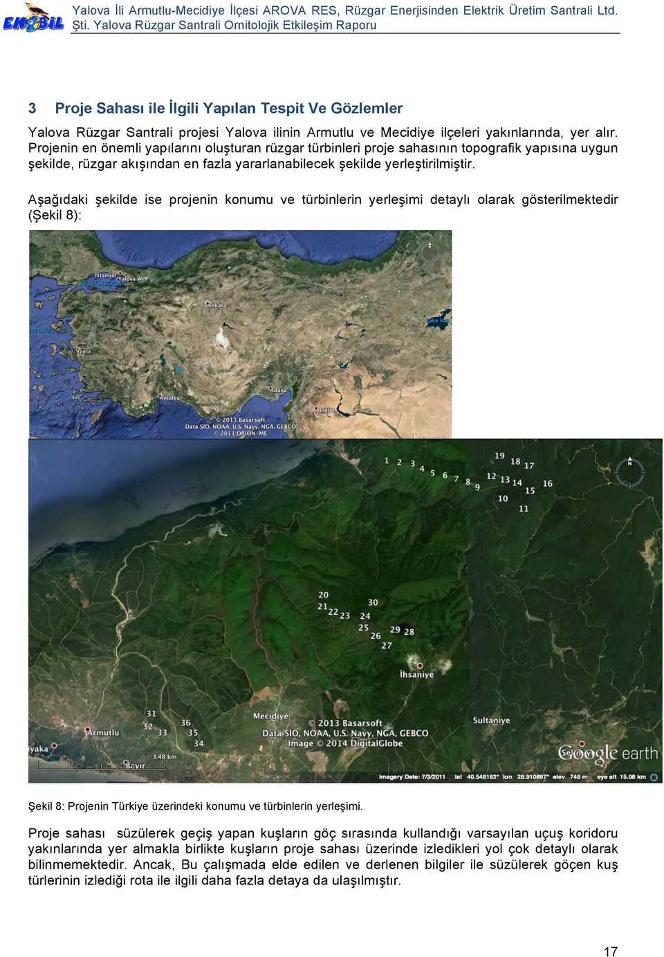 Aşağıdaki şekilde ise projenin konumu ve türbinlerin yerleşimi detaylı olarak gösterilmektedir (Şekil 8): Şekil 8: Projenin Türkiye üzerindeki konumu ve türbinlerin yerleşimi.