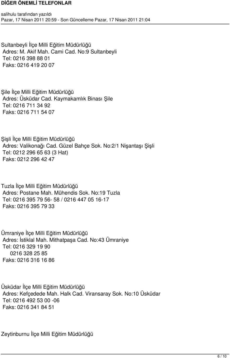 No:2/1 Nişantaşı Şişli Tel: 0212 296 65 63 (3 Hat) Faks: 0212 296 42 47 Tuzla İlçe Milli Eğitim Müdürlüğü Adres: Postane Mah. Mühendis Sok.