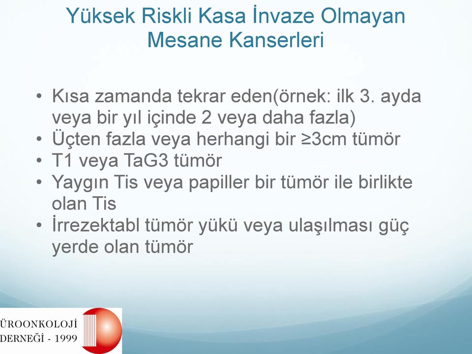 ayda veya bir yıl içinde 2 veya daha fazla) Üçten fazla veya herhangi bir 3cm