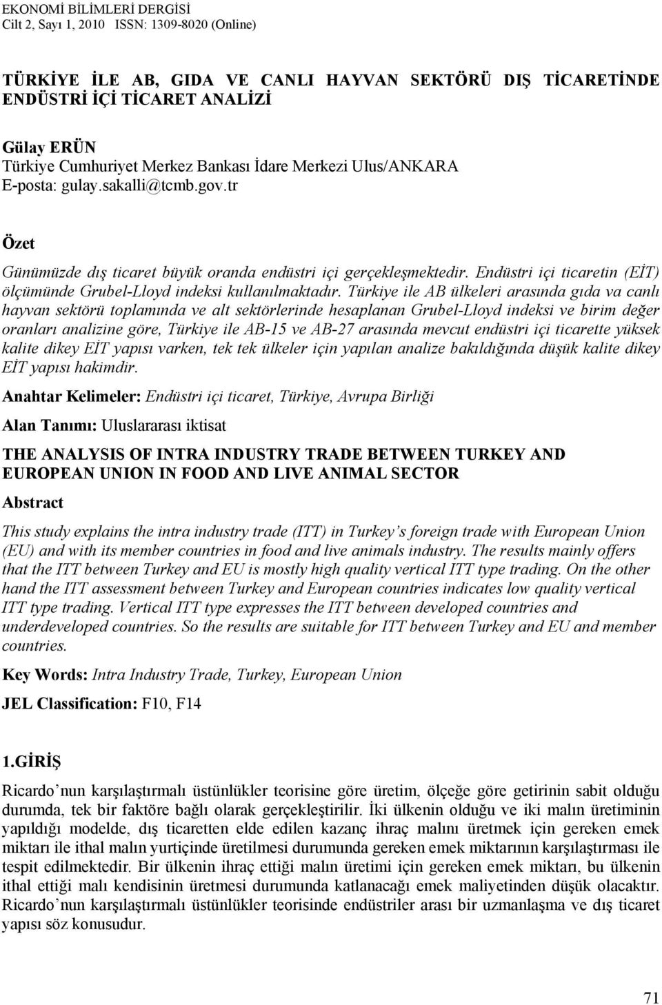 Türkiye ile AB ülkeleri arasında gıda va canlı hayvan sektörü toplamında ve alt sektörlerinde hesaplanan Grubel-Lloyd indeksi ve birim değer oranları analizine göre, Türkiye ile AB-15 ve AB-27