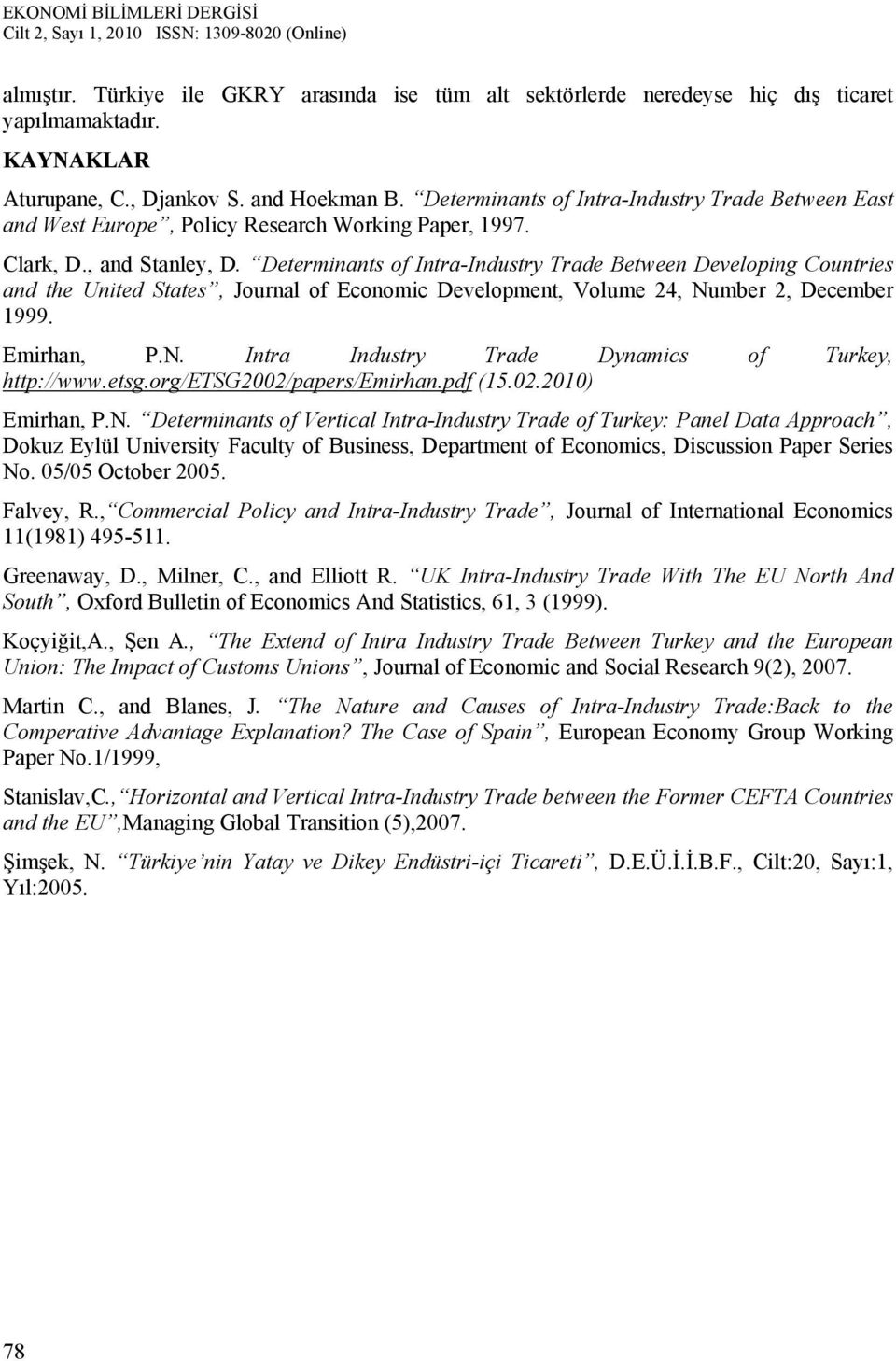 Determinants of Intra-Industry Trade Between Developing Countries and the United States, Journal of Economic Development, Volume 24, Number 2, December 1999. Emirhan, P.N. Intra Industry Trade Dynamics of Turkey, http://www.