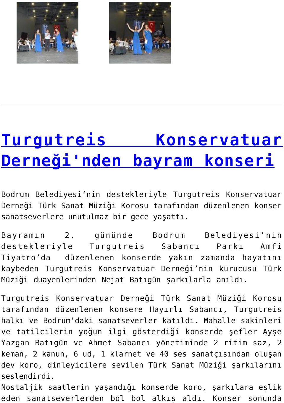 gününde Bodrum Belediyesi nin destekleriyle Turgutreis Sabancı Parkı Amfi Tiyatro da düzenlenen konserde yakın zamanda hayatını kaybeden Turgutreis Konservatuar Derneği nin kurucusu Türk Müziği