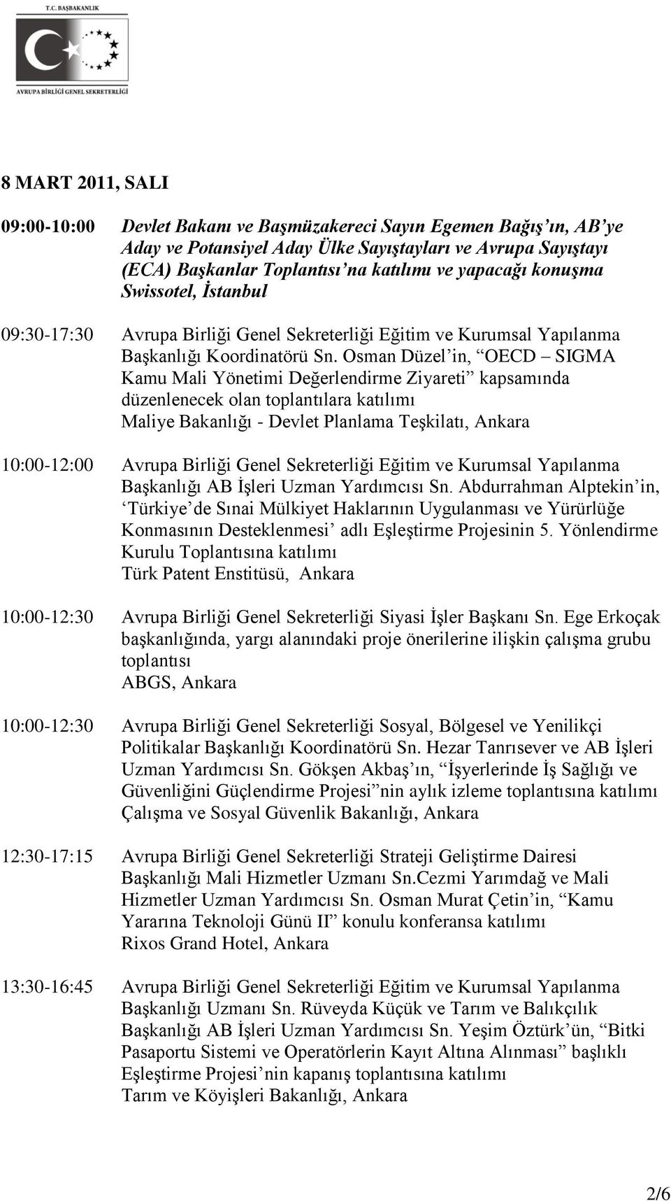 Osman Düzel in, OECD SIGMA Kamu Mali Yönetimi Değerlendirme Ziyareti kapsamında düzenlenecek olan toplantılara katılımı Maliye Bakanlığı - Devlet Planlama Teşkilatı, Ankara 10:00-12:00 Avrupa Birliği