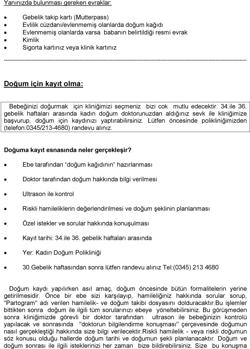 Bebeğinizi doğurmak için kliniğimizi seçmeniz bizi cok mutlu edecektir. 34.ile 36.