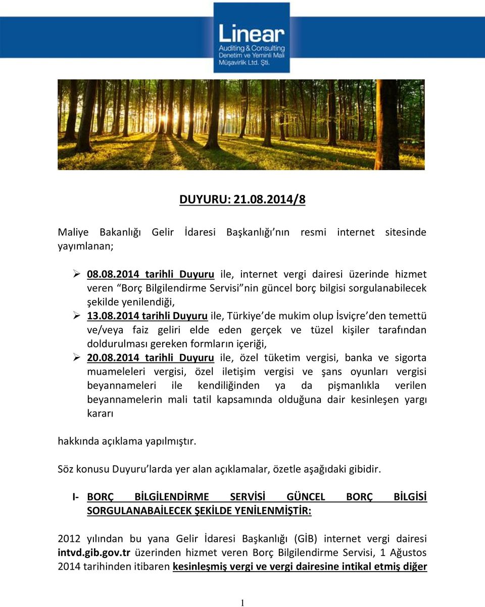 Duyuru ile, özel tüketim vergisi, banka ve sigorta muameleleri vergisi, özel iletişim vergisi ve şans oyunları vergisi beyannameleri ile kendiliğinden ya da pişmanlıkla verilen beyannamelerin mali