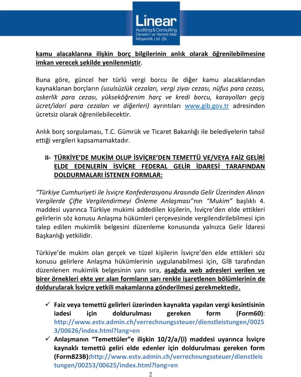 kredi borcu, karayolları geçiş ücret/idari para cezaları ve diğerleri) ayrıntıları www.gib.gov.tr adresinden ücretsiz olarak öğrenilebilecektir. Anlık borç sorgulaması, T.C.