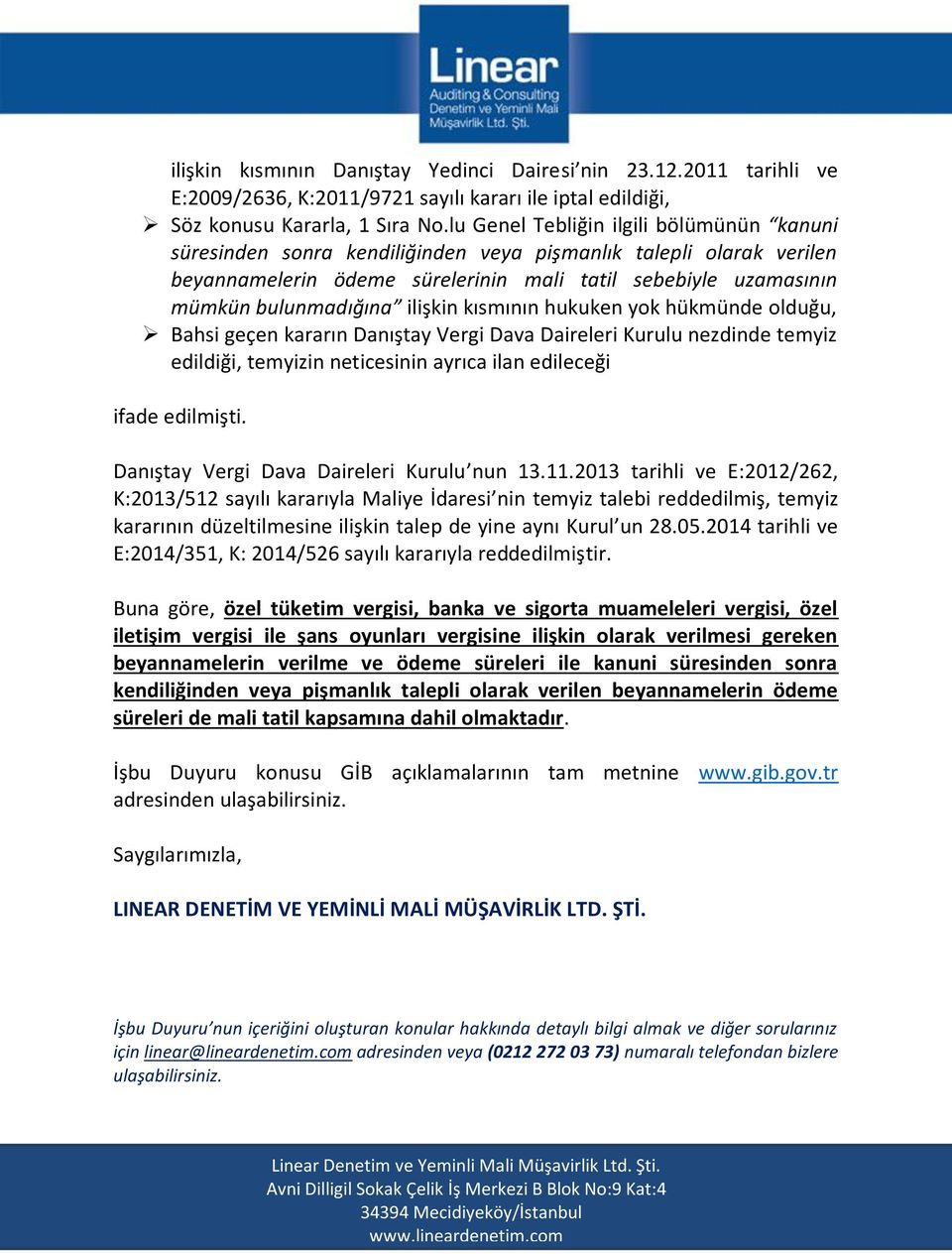 ilişkin kısmının hukuken yok hükmünde olduğu, Bahsi geçen kararın Danıştay Vergi Dava Daireleri Kurulu nezdinde temyiz edildiği, temyizin neticesinin ayrıca ilan edileceği ifade edilmişti.