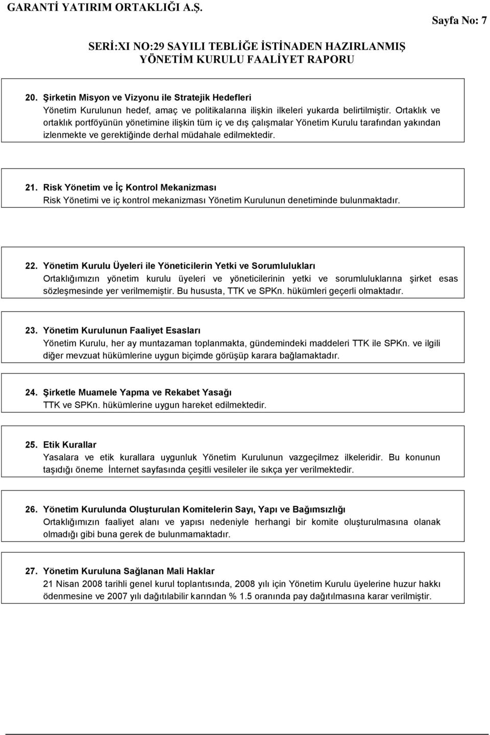 Risk Yönetim ve İç Kontrol Mekanizması Risk Yönetimi ve iç kontrol mekanizması Yönetim Kurulunun denetiminde bulunmaktadır. 22.