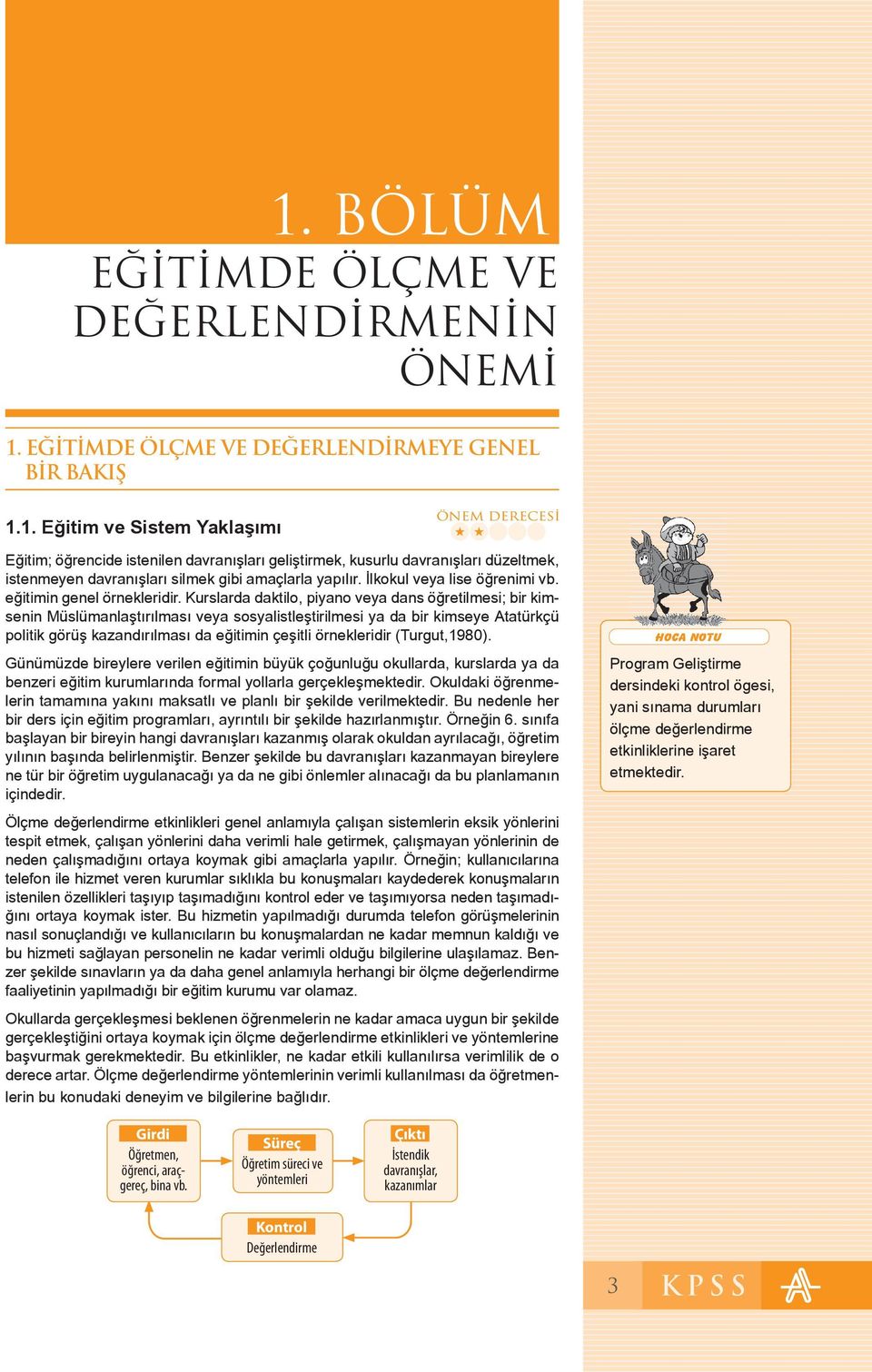 Kurslarda daktilo, piyano veya dans öğretilmesi; bir kimsenin Müslümanlaştırılması veya sosyalistleştirilmesi ya da bir kimseye Atatürkçü politik görüş kazandırılması da eğitimin çeşitli örnekleridir