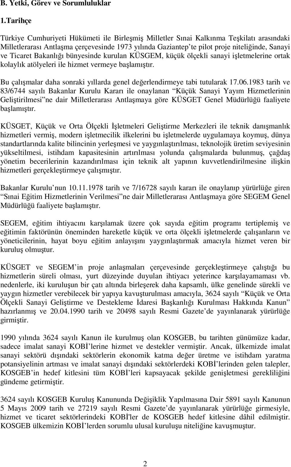 Ticaret Bakanlığı bünyesinde kurulan KÜSGEM, küçük ölçekli sanayi işletmelerine ortak kolaylık atölyeleri ile hizmet vermeye başlamıştır.