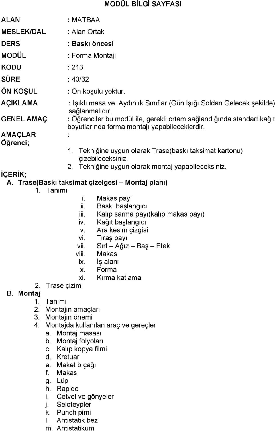 GENEL AMAÇ : Öğrenciler bu modül ile, gerekli ortam sağlandığında standart kağıt boyutlarında forma montajı yapabileceklerdir. AMAÇLAR : Öğrenci; 1.