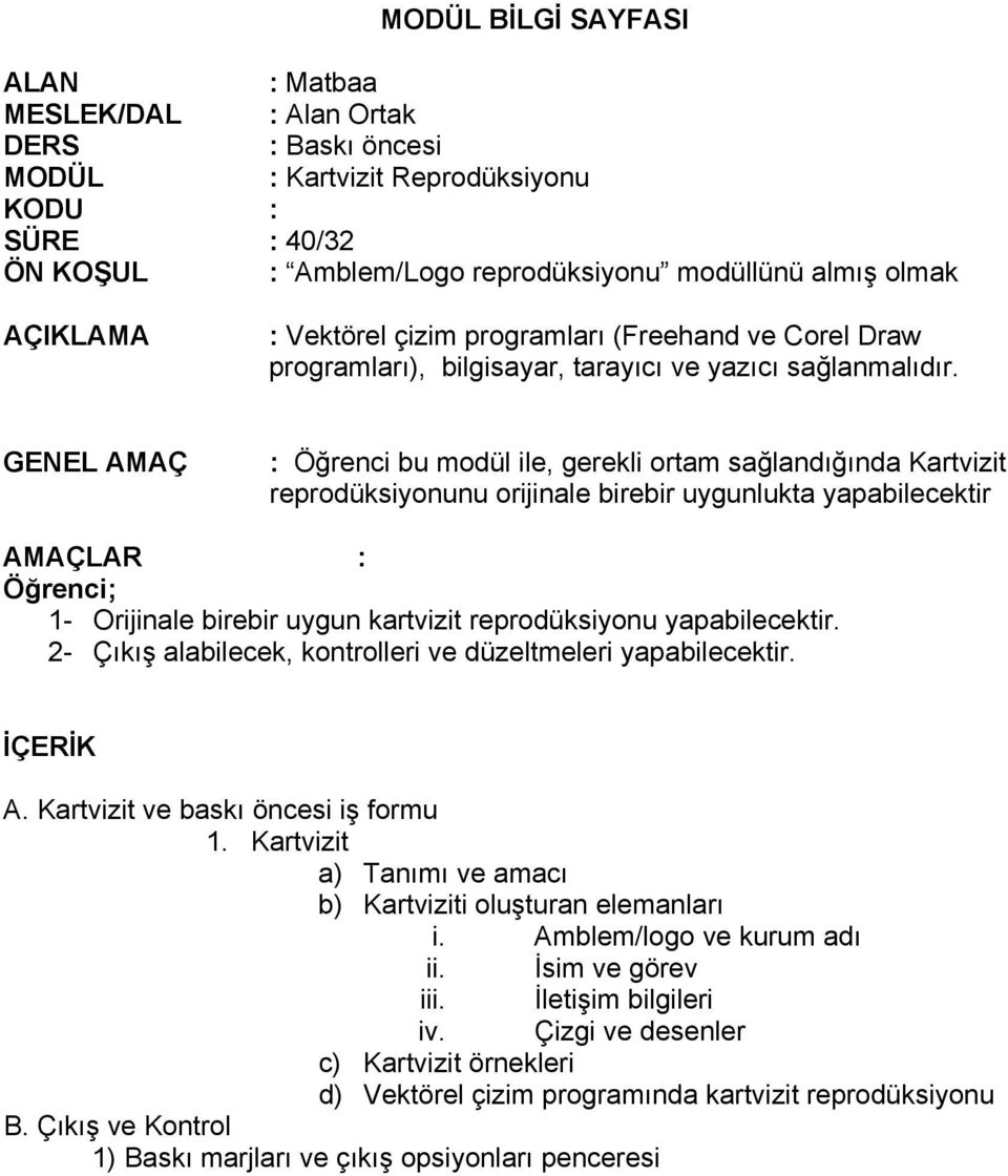 GENEL AMAÇ : Öğrenci bu modül ile, gerekli ortam sağlandığında Kartvizit reprodüksiyonunu orijinale birebir uygunlukta yapabilecektir AMAÇLAR : Öğrenci; 1- Orijinale birebir uygun kartvizit