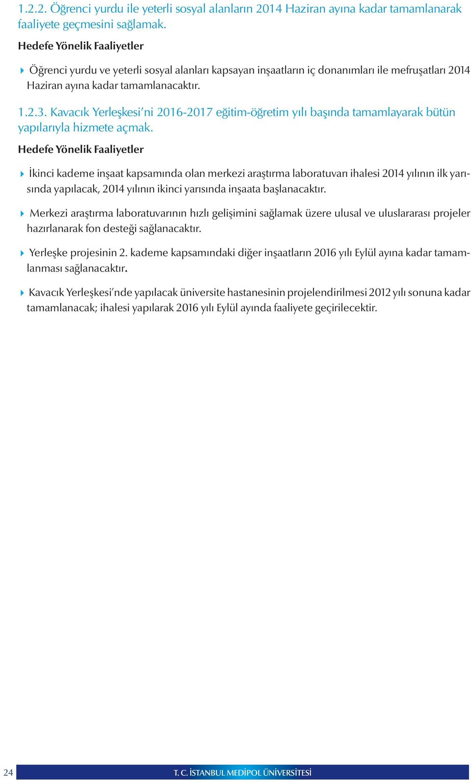 Kavacık Yerleşkesi ni 2016-2017 eğitim-öğretim yılı başında tamamlayarak bütün yapılarıyla hizmete açmak.