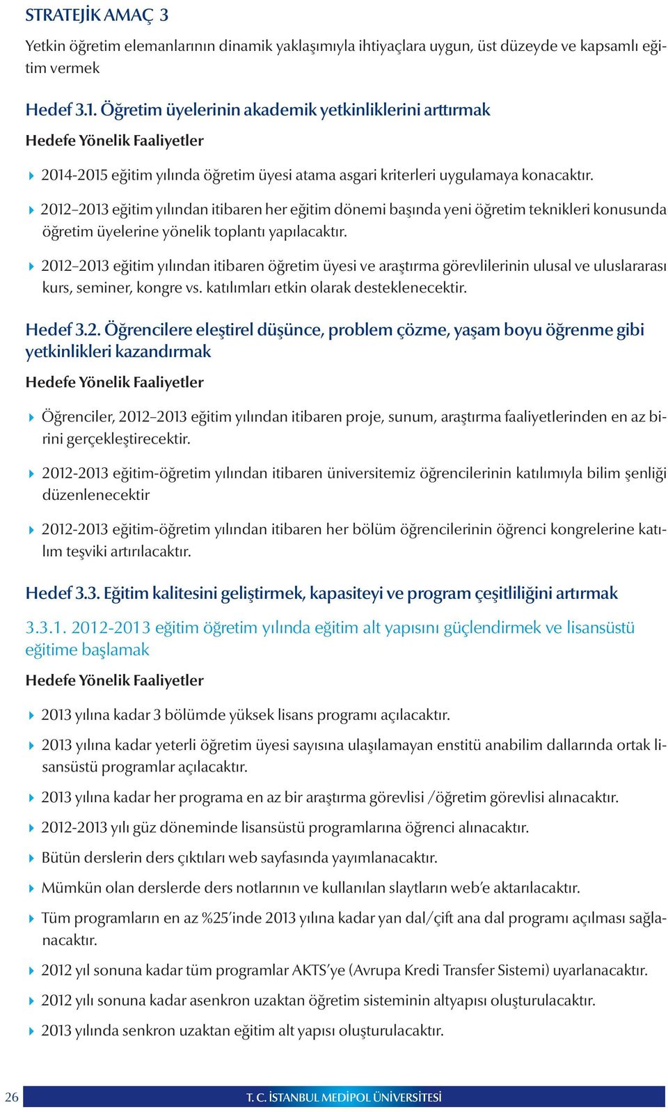 2012 2013 eğitim yılından itibaren her eğitim dönemi başında yeni öğretim teknikleri konusunda öğretim üyelerine yönelik toplantı yapılacaktır.