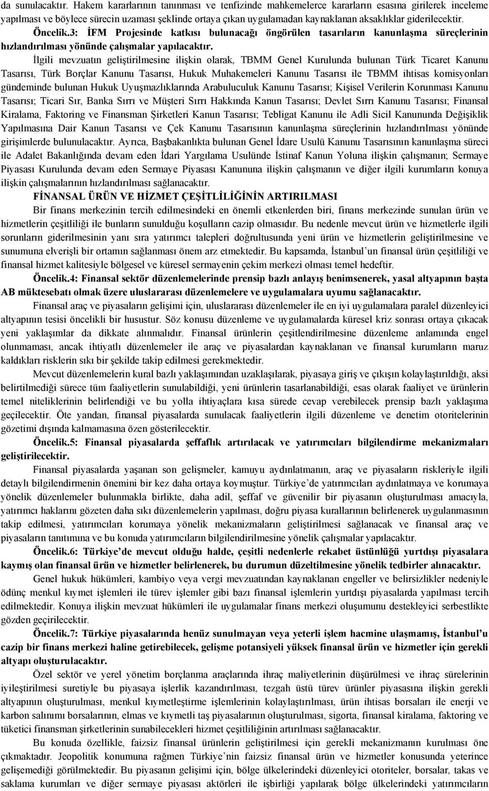 giderilecektir. Öncelik.3: İFM Projesinde katkısı bulunacağı öngörülen tasarıların kanunlaşma süreçlerinin hızlandırılması yönünde çalışmalar yapılacaktır.