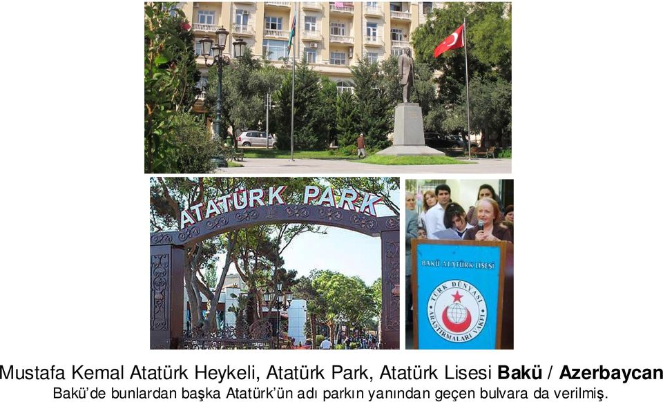 Bakü de bunlardan başka Atatürk ün adı